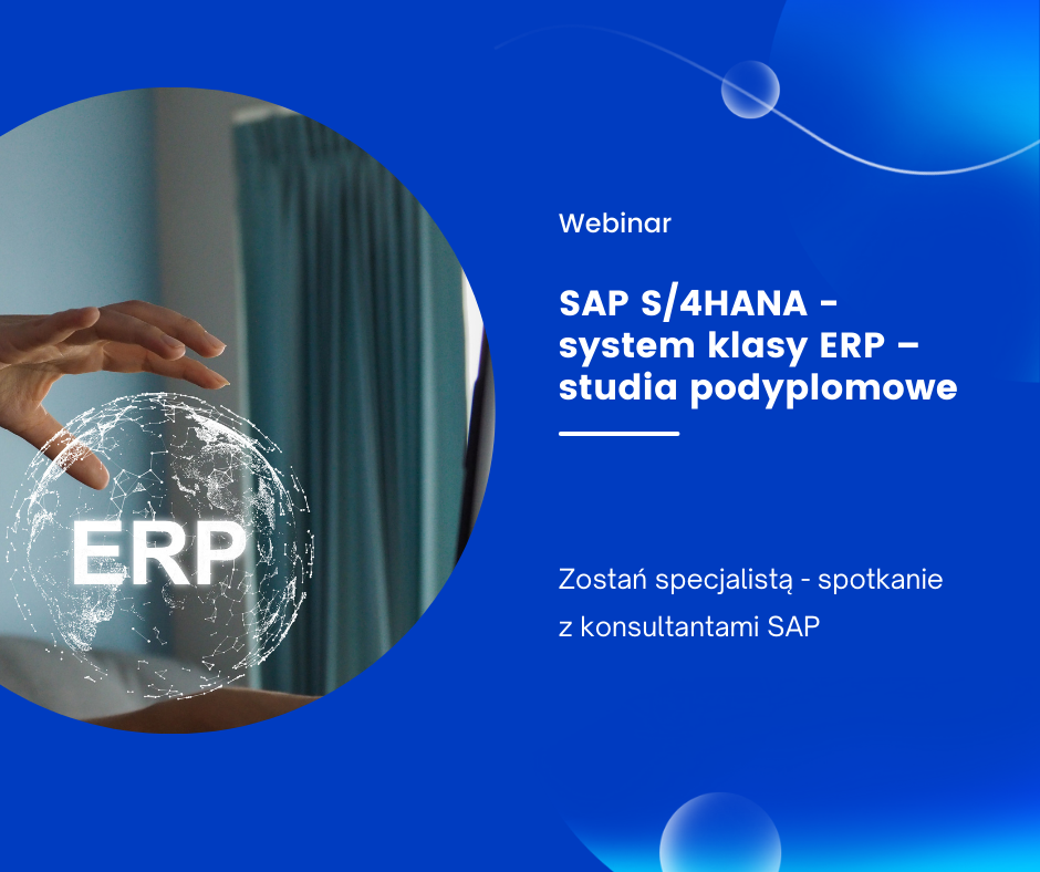 Grafika przedstawiająca napis: "Webinar SAP S4HANA - system klasy ERP - studia podyplomowe Zostań specjalistą - spotkanie z konsultantami SAP" na niebiskim tle, z napisem ERP na tle globusa trzymanego w dłoniach.