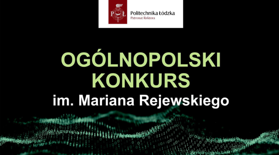 VI edycja Konkursu im. Mariana Rejewskiego o Nagrodę Rektora Politechniki Łódzkiej